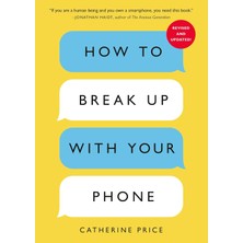 Ten Speed Press How To Break Up With Your Phone, Revised Edition: The 30-Day Digital Detox Plan