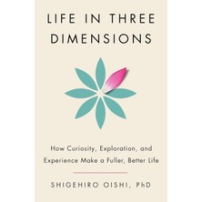 Doubleday Life In Three Dimensions: How Curiosity, Exploration, And Experience Make A Fuller, Better Life