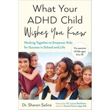 Tarcher What Your Adhd Child Wishes You Knew: Working Together To Empower Kids For Success In School And Lif