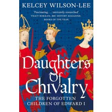 Picador Daughters Of Chivalry: The Forgotten Children Of Edward I