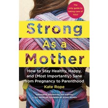 St. Martin Strong As A Mother: How To Stay Healthy, Happy, And (Most Importantly) Sane From Pregnancy To Parent