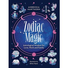 Zodiac Magic: Astrological Wisdom For Love, Work And Family