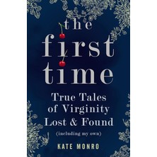 Icon Books The First Time: True Tales Of Virginity Lost And Found (Including My Own)