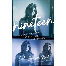 Nineteen: A Daughter's Memoir Of Reckoning And Recovery