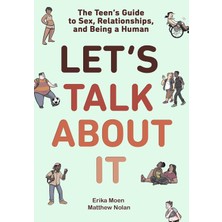 Let's Talk About It: The Teen's Guide To Sex, Relationships, And Being A Human (A Graphic Novel)