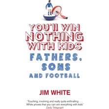 You'll Win Nothing With Kids: Fathers, Sons And Football