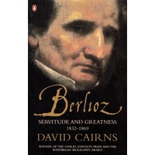 Penguin Berlioz: Servitude And Greatness 1832-1869