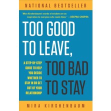 Too Good To Leave, Too Bad To Stay: A Step-By-Step Guide To Help You Decide Whether To Stay In Or Ge