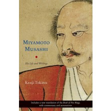 Miyamoto Musashi: His Life And Writings