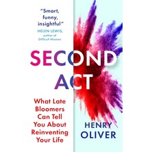 Second Act: What Late Bloomers Can Tell You About Success And Reinventing Your Life