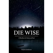 North Atlantic Books Die Wise: A Manifesto For Sanity And Soul