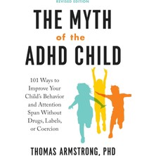 Tarcher The Myth Of The Adhd Child, Revised Edition: 101 Ways To Improve Your Child's Behavior And Attention