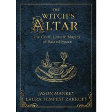The Witch's Altar: The Craft, Lore & Magick Of Sacred Space: 7
