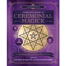 Llewellyn's Complete Book Of Ceremonial Magick: A Comprehensive Guide To The Western Mystery Traditi