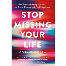 Piatkus Stop Missing Your Life: The Power Of Being Present – To Grow, Change And Find Happiness