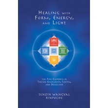 Healing With Form, Energy, And Light: The Five Elements In Tibetan Shamanism, Tantra, And Dzogchen