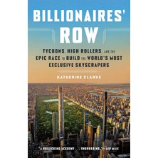 Billionaires' Row: Tycoons, High Rollers, And The Epic Race To Build The World's Most Exclusive Skys