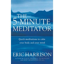 Piatkus The 5-Minute Meditator: Quick Meditations To Calm Your Body And Your Mind
