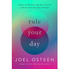 Rule Your Day: 6 Keys To Maximizing Your Success And Accelerating Your Dreams
