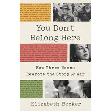 You Don't Belong Here: How Three Women Rewrote The Story Of War