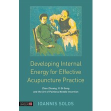 Singing Dragon Developing Internal Energy For Effective Acupuncture Practice: Zhan Zhuang, Yi Qi Gong And The Art O