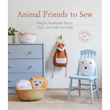 Sasquatch Books Animal Friends To Sew: Simple Handmade Decor, Toys, And Gifts For Kids