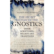 Watkins Publishing The Secret History Of The Gnostics: Their Scriptures, Beliefs And Traditions