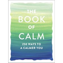 Adams Media Corporation The Book Of Calm: 250 Ways To A Calmer You