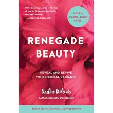 North Atlantic Books Renegade Beauty: Reveal And Revive Your Natural Radiance--Beauty Secrets, Solutions, And Preparation