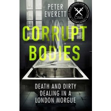 Icon Books Corrupt Bodies: Death And Dirty Dealing At The Morgue: Shortlisted For Cwa Alcs Dagger For Non-Ficti