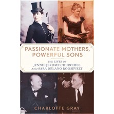 Simon Passionate Mothers, Powerful Sons: The Lives Of Jennie Jerome Churchill And Sara Delano Roosevelt