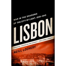 Lisbon: War In The Shadows Of The City Of Light, 1939-1945 (Kapak Değişebilir)