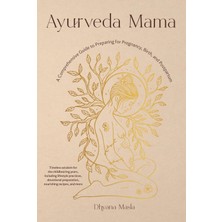 Shambhala Ayurveda Mama: A Comprehensive Guide To Preparing For Pregnancy, Birth, And Postpartum