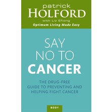 Piatkus Say No To Cancer: The Drug-Free Guide To Preventing And Helping Fight Cancer