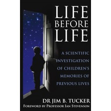Piatkus Life Before Life: A Scientific Investigation Of Children's Memories Of Previous Lives