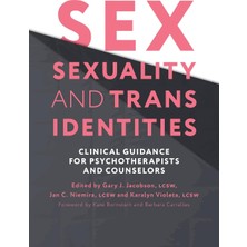 Jessica Kingsley Publishers Sex, Sexuality, And Trans Identities: Clinical Guidance For Psychotherapists And Counselors