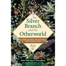 Bear The Silver Branch And The Otherworld: Forest Magic With Plant And Fungi Allies