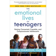 The Emotional Lives Of Teenagers: Raising Connected, Capable, And Compassionate Adolescents