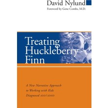 Jossey-Bass Treating Huckleberry Finn: A New Narrative Approach To Working With Kids Diagnosed Add/adhd