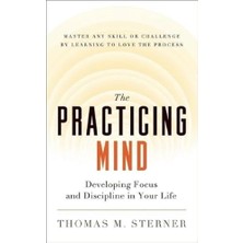 New World Library The Practicing Mind: Developing Focus And Discipline In Your Life -- Master Any Skill Or Challenge B