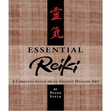 Essential Reiki: A Complete Guide To An Ancient Healing Art