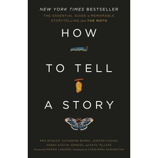 How To Tell A Story: The Essential Guide To Memorable Storytelling From The Moth