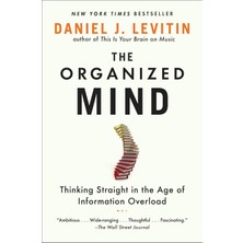 The Organized Mind: Thinking Straight In The Age Of Information Overload