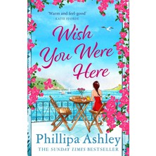 Headline Review Wish You Were Here: Escape With An Absolutely Perfect And Uplifting Romantic Read From The Sunday Ti