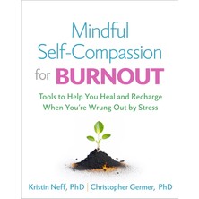 Guilford Publications Mindful Self-Compassion For Burnout: Tools To Help You Heal And Recharge When You're Wrung Out By St