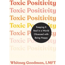 Tarcher Toxic Positivity: Keeping It Real In A World Obsessed With Being Happy