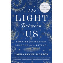 Dial Press The Light Between Us: Stories From Heaven. Lessons For The Living.