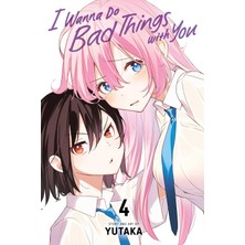 Viz Media LLC I Wanna Do Bad Things With You, Vol. 4: Volume 4
