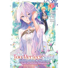 Seven Seas The Too-Perfect Saint: Tossed Aside By My Fiancé And Sold To Another Kingdom (Manga) Vol. 1