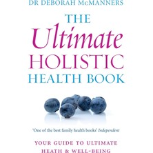 Piatkus The Ultimate Holistic Health Book: Your Guide To Health & Ultimate Well-Being